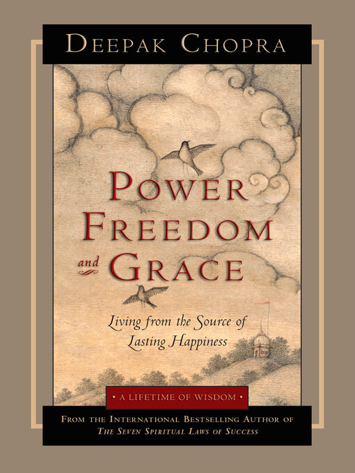 Title details for Power, Freedom, and Grace by Deepak Chopra, M.D. - Available